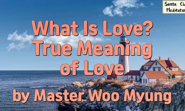 Master Woo Myung – What Is Love? True Meaning of Love