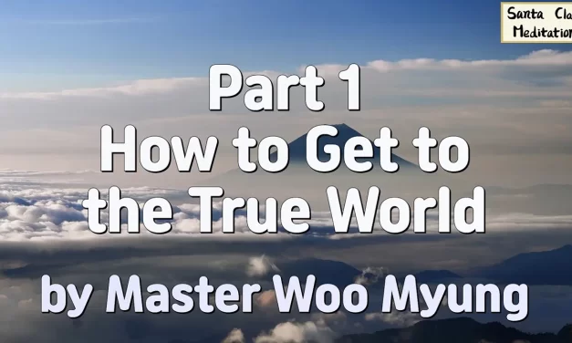 Master Woo Myung – How to Get to the True World