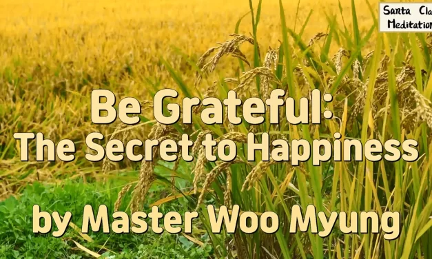 Master Woo Myung – Be Grateful: The Secret to Happiness