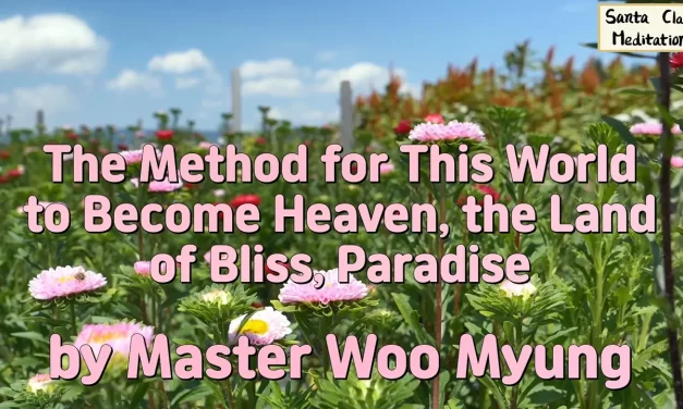 Master Woo Myung – The Method for This World to Become Heaven, the Land of Bliss, Paradise