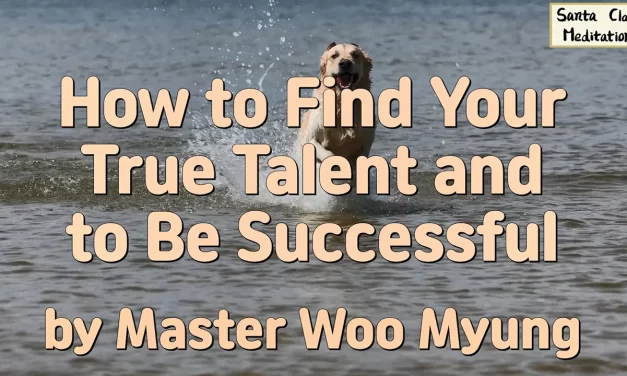 Master Woo Myung – How to Find Your True Talent and to be Successful