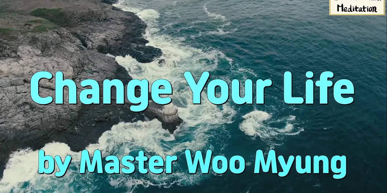 Master Woo Myung – Change Your Life