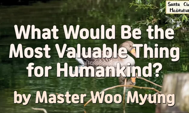 Master Woo Myung – What Would be the Most Valuable Thing for Humankind?